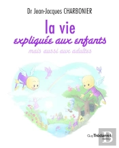 La Vie Expliquée Aux Enfants, Mais Aussi Aux Adultes