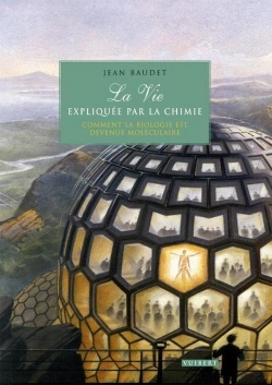 Bertrand.pt - La Vie Expliquée Par La Chimie ; Comment La Biologie Est Devenue Moléculaire