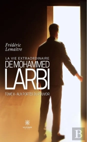 La Vie Extraordinaire De Mohammed Larbi : Tome Ii : Aux Portes Du Pouvoir