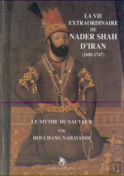 Bertrand.pt - La Vie Extraordinaire De Nader Shah D'Iran (1688-1747 - Le Mythe Du Sauveur