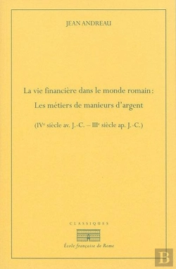 Bertrand.pt - La Vie Financiere Dans Le Monde Romain : Les Metiers De Manieurs D'Argent (Ive S : Les Metiers De Manieurs D?Argent (Ive Siecle Av. J.-C. ? Iiie Siecle Ap. J.-C.)