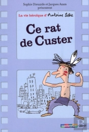La Vie Héroique D'Antoine Lebic T.1 ; Ce Rat De Custer