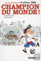 La Vie Heroïque D'Antoine Lebic T.3 ; Champion Du Monde !