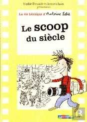 La Vie Héroïque D'Antoine Lebic Tome 2 ; Le Scoop Du Siècle