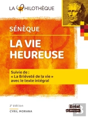 La Vie Heureuse - De La Brievete De La Vie Seneque - Texte Integral 2e Edition