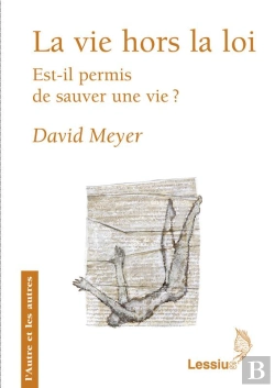 Bertrand.pt - La Vie Hors La Loi ; Est-Il Permis De Sauver Une Vie ?