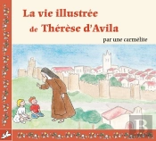 La Vie Illustrée De Thérèse D'Avila Par Une Camélite