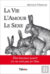 La Vie L'Amour Le Sexe : Etre Heureux Quand On Ne Croit Pas En Dieu