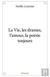 La Vie, Les Drames, L'Amour, La Poésie Toujours