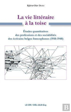 Bertrand.pt - La Vie Littéraire À La Toise ; Études Quantitatives Des Professions Et Des Sociabilités Des Écrivains Belges Francophones (1918-1940)