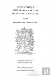 La Vie Mystique Chez Les Franciscains Du Xviie Siècle Tome 1 ; Observants, Tiers Ordres, Récollets