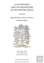 La Vie Mystique Chez Les Franciscains Du Xviie Siècle Tome 3