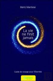 La Vie Ne Finit Jamais - Guide De Voyage Pour L'Eternite
