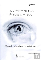 La Vie Ne Nous Epargne Pas - Dans La Tete D Une Boulimique