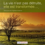 La Vie N'Est Pas Detruite, Elle Est Transformée; Textes Pour Prier L'Espérance Chrétienne
