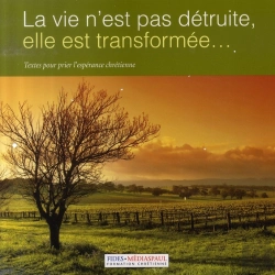Bertrand.pt - La Vie N'Est Pas Detruite, Elle Est Transformée; Textes Pour Prier L'Espérance Chrétienne