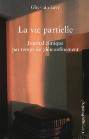 La Vie Partielle ; Journal Clinique Par Temps De (Dé)Confinement