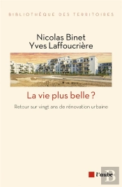 La Vie Plus Belle ?  Retour Sur Vingt Ans De Rénovation Urbaine