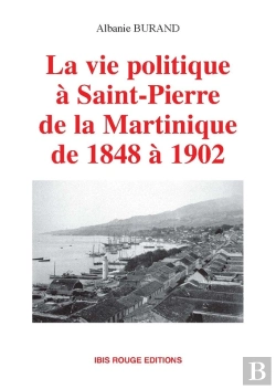 Bertrand.pt - La Vie Politique À Saint-Pierre De 1848 À 1902