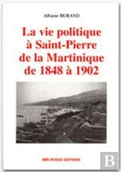 La Vie Politique A Saint-Pierre De 1848 A 1902