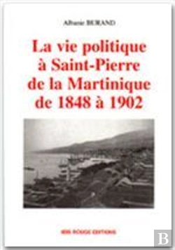 Bertrand.pt - La Vie Politique A Saint-Pierre De 1848 A 1902