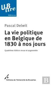 La Vie Politique En Belgique De 1830 À Nos Jours (4e Édition)