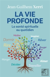 La Vie Profonde : La Santé Spirituelle Au Quotidien