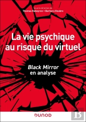 La Vie Psychique Au Risque Du Virtuel - Black Mirror Ou Les Mutations De La Subjectivite