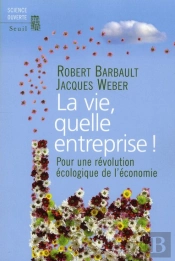 La Vie, Quelle Entreprise ! Pour Une Révolution Écologique De L'Économie