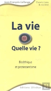 La Vie, Quelle Vie ? Bioethique Et Protestantisme