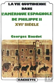 La Vie Quotidienne Dans L'Amerique Espagnole De Philippe Ii, Xvi Siecle