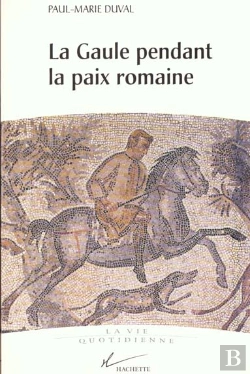 Bertrand.pt - La Vie Quotidienne De La Gaule Pendant La Paix Romaine