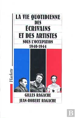 Bertrand.pt - La Vie Quotidienne Des Ecrivains Et Artistes Sous L'Occupation, 1940-1944