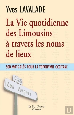 Bertrand.pt - La Vie Quotidienne Des Limousins À Travers Les Noms De Lieux ; 500 Mots-Clés Pour La Toponymie Occitane