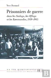 La Vie Quotidienne Des Prisonniers De Guerre Dans Les Stalags, Les Oflags Et Les Kommandos, 1939-1945
