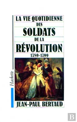 Bertrand.pt - La Vie Quotidienne Des Soldats De La Revolution, 1789-1799