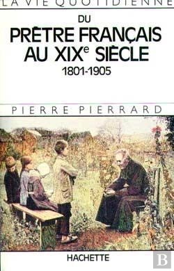 Bertrand.pt - La Vie Quotidienne Du Pretre Francais Au Xix Siecle