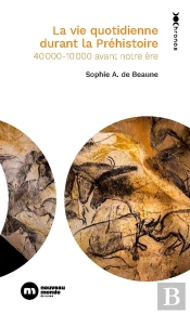 La Vie Quotidienne Durant La Préhistoire : 40000-1000 Avant Notre Ère
