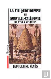 La Vie Quotidienne En Nouvelle Caledonie De 1850 A Nos Jours