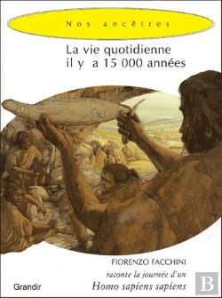 Bertrand.pt - La Vie Quotidienne Il Y A 15 000 Années ; Une Journée D'Un Homo Sapiens