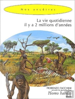 Bertrand.pt - La Vie Quotidienne Il Y A Deux Millions D'Années ; Une Journée D'Un Homo Habilis