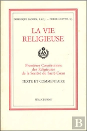 La Vie Religieuse  Premieres Constitutions Des Religieuses Et De La Societe Du Sacre-Coeur