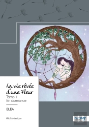 La Vie Rêvée D'Une Fleur Tome 1 : En Dormance