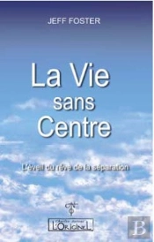 La Vie Sans Centre ; L'Éveil Du Rêve De La Séparation,