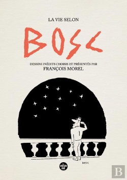Bertrand.pt - La Vie Selon Bosc : Dessins Inédits Choisis Et Présentés Par François Morel