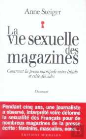 La Vie Sexuelle Des Magazines ; Comment La Presse Manipule Notre Libido Et Celle Des Ados