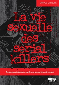 Bertrand.pt - La Vie Sexuelle Des Serial Killers : Fantasmes Et Obsessions De Deux Grands Criminels Français