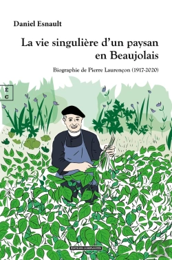 Bertrand.pt - La Vie Singuliere D Un Paysan En Beaujolais : Biographie De Pierre Laurencon (1917-2020)