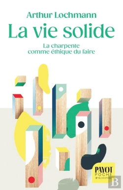 Bertrand.pt - La Vie Solide : La Charpente Comme Éthique Du Faire