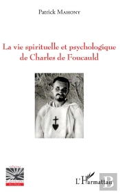 La Vie Spirituelle Et Psychologique De Charles De Foucauld